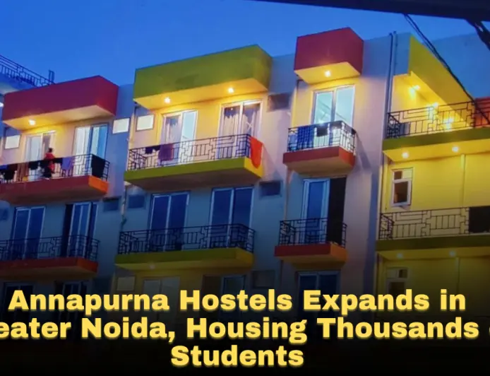 Annapurna Hostels Expands in Greater Noida, Housing Thousands of Students