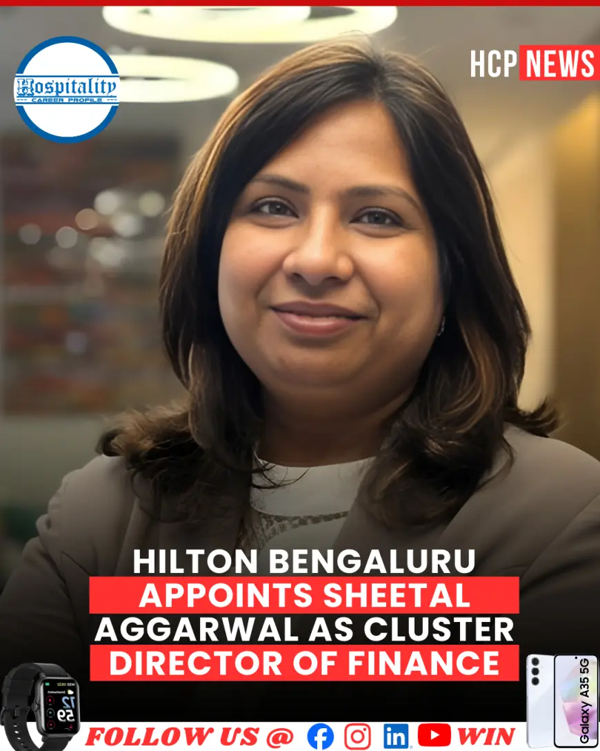 Hilton Bengaluru Appoints Sheetal Aggarwal as Cluster Director of Finance