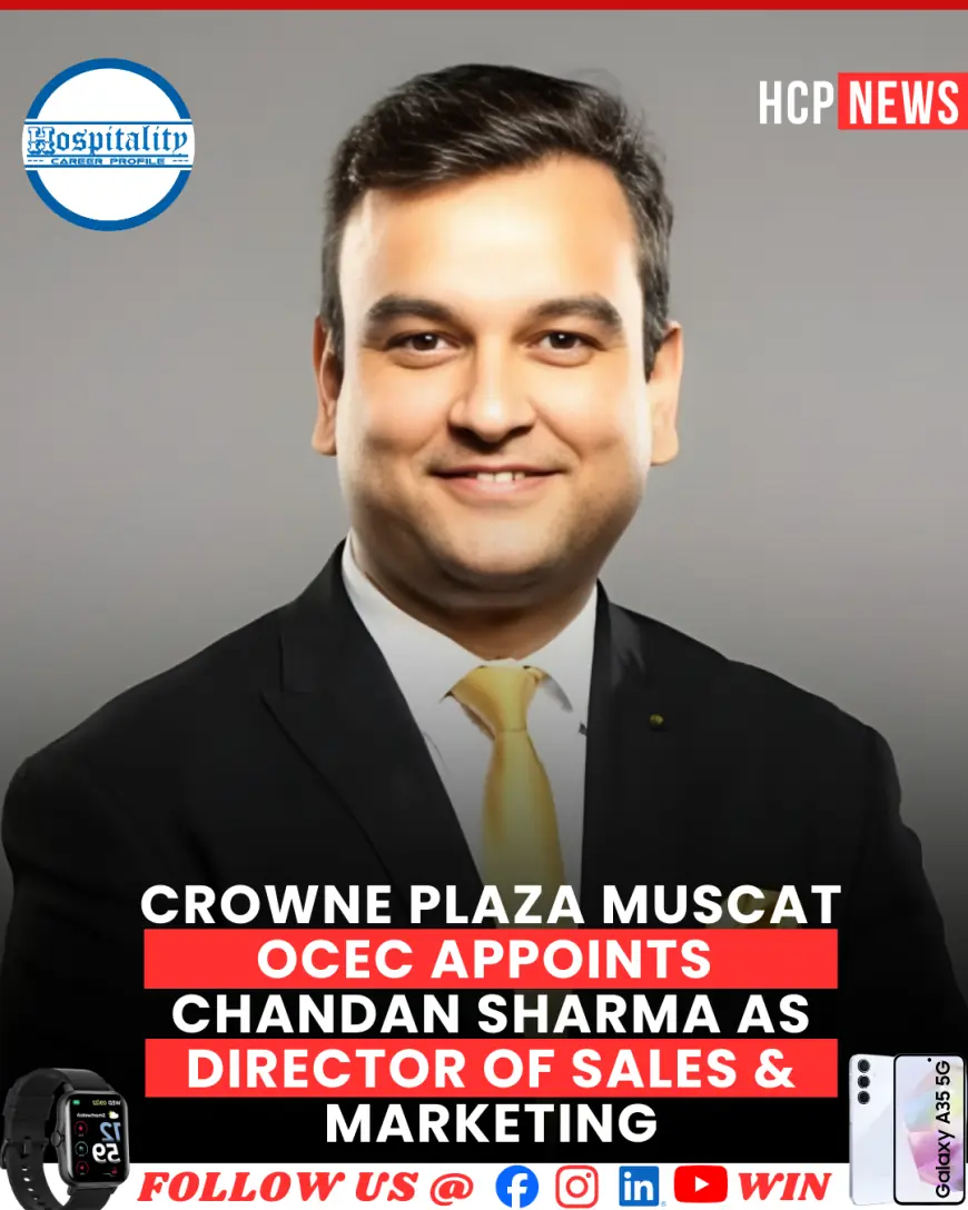 Crowne Plaza Muscat OCEC Appoints Chandan Sharma as Director of Sales & Marketing