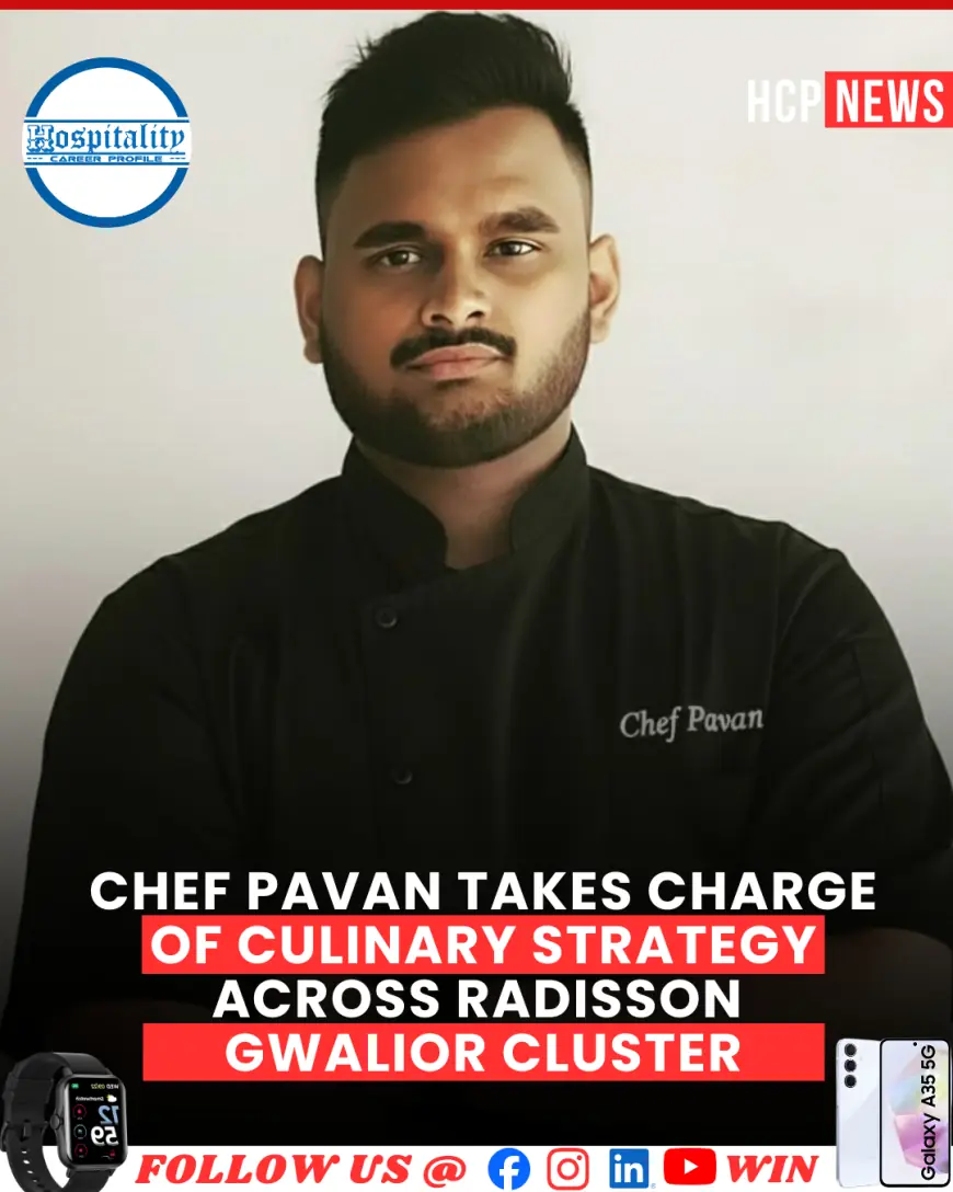 Chef Pavan Takes Charge of Culinary Strategy Across Radisson Gwalior Cluster