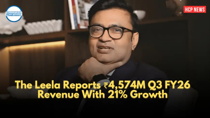 The Leela Reports ₹4,574M Q3 FY26 Revenue With 21% Growth