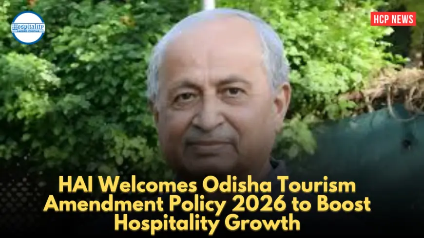 HAI Welcomes Odisha Tourism Amendment Policy 2026 to Boost Hospitality Growth