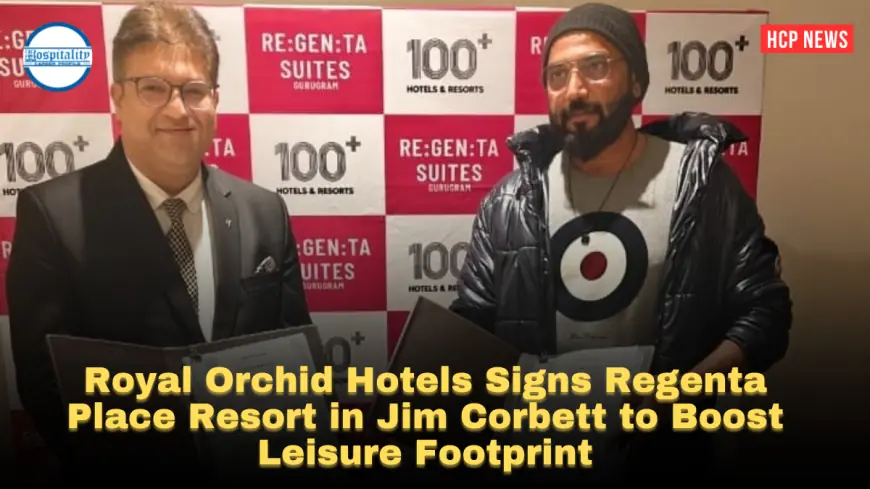 Royal Orchid Hotels Signs Regenta Place Resort in Jim Corbett to Boost Leisure Footprint