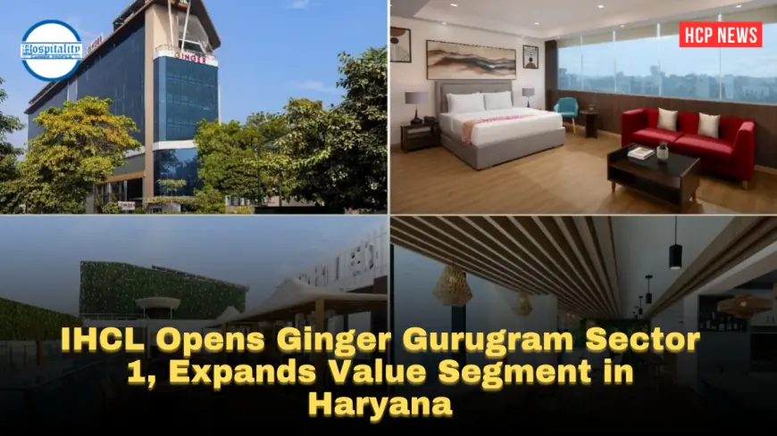 IHCL Opens Ginger Gurugram Sector 1, Expands Value Segment in Haryana