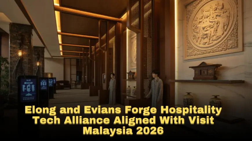 Elong and Evians Forge Hospitality Tech Alliance Aligned With Visit Malaysia 2026