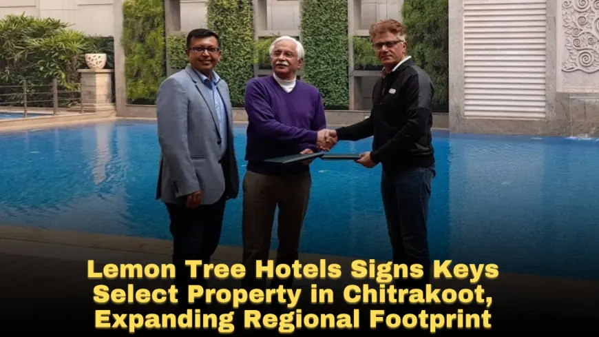 Lemon Tree Hotels Signs Keys Select Property in Chitrakoot, Expanding Regional Footprint
