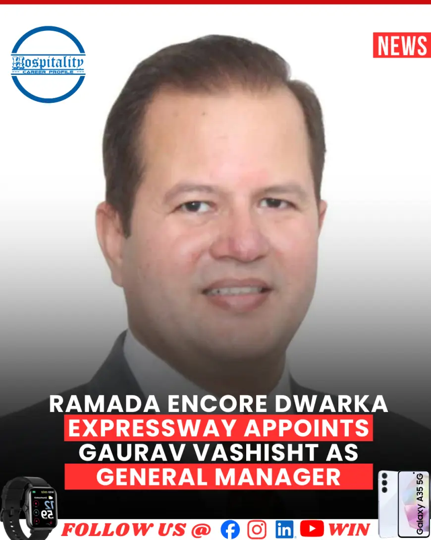 Ramada Encore Dwarka Expressway Appoints Gaurav Vashisht as General Manager