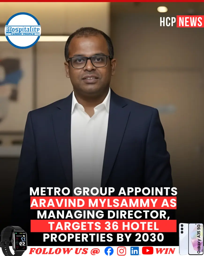 Metro Group Appoints Aravind Mylsammy as Managing Director, Targets 36 Hotel Properties by 2030