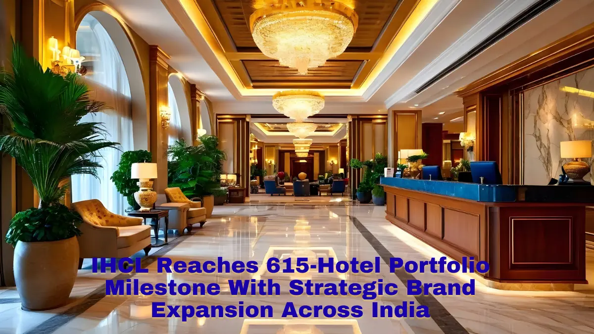 IHCL Reaches 615-Hotel Portfolio Milestone With Strategic Brand Expansion Across India