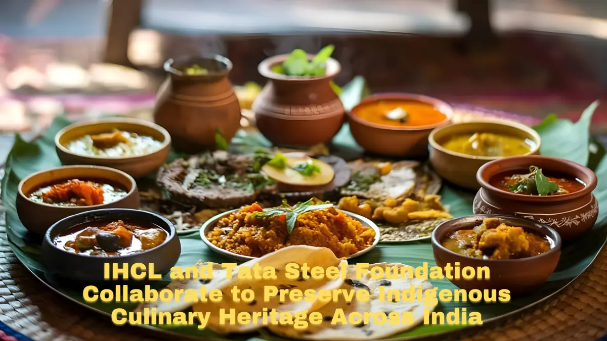 IHCL and Tata Steel Foundation Collaborate to Preserve Indigenous Culinary Heritage Across India