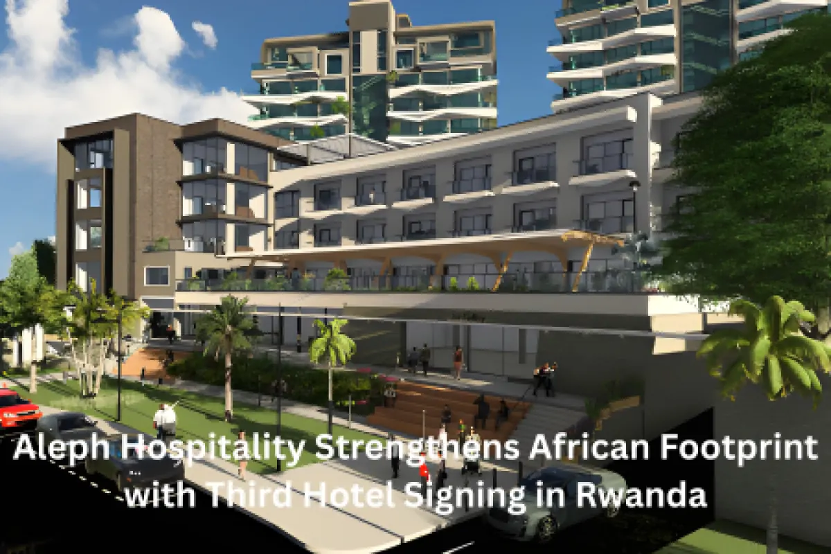 Aleph Hospitality Strengthens African Footprint with Third Hotel Signing in Rwanda