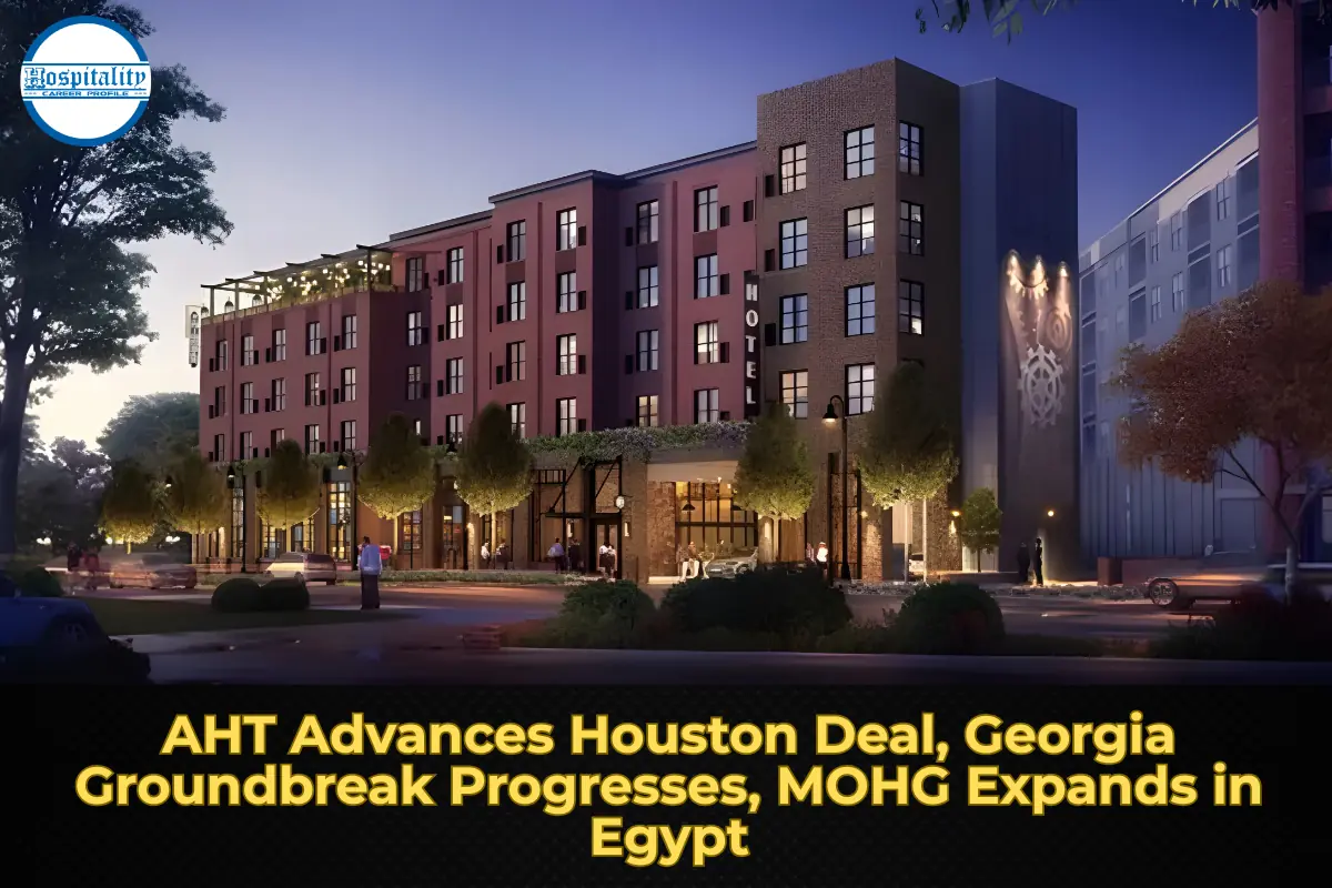AHT Advances Houston Deal, Georgia Groundbreak Progresses, MOHG Expands in Egypt