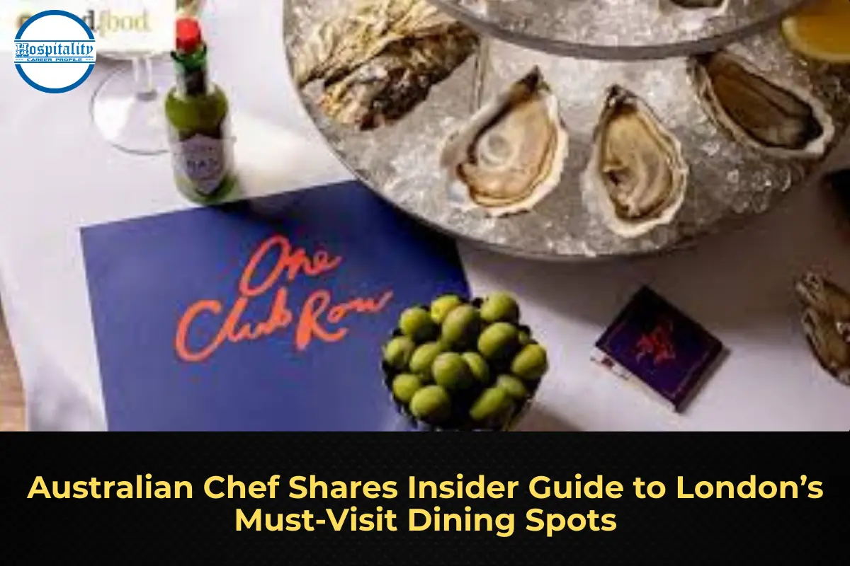 Australian Chef Shares Insider Guide to London’s Must-Visit Dining Spots