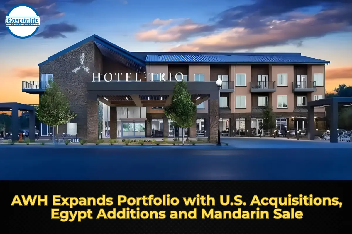 AWH Expands Portfolio with U.S. Acquisitions, Egypt Additions and Mandarin Sale