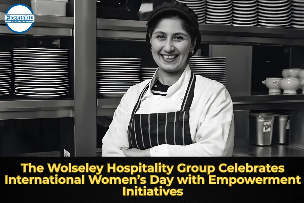 The Wolseley Hospitality Group Celebrates International Women’s Day with Empowerment Initiatives