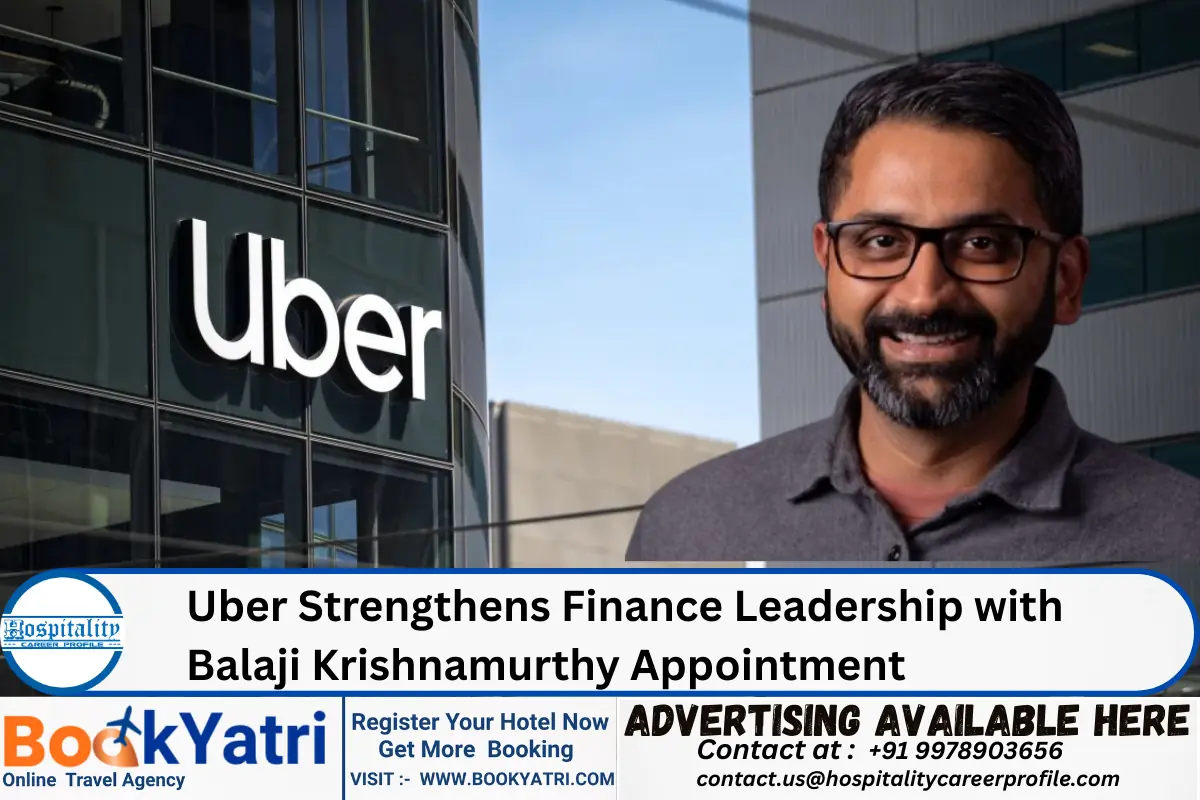Uber Strengthens Finance Leadership with Balaji Krishnamurthy Appointment