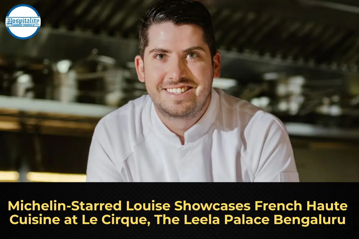 Michelin-Starred Louise Showcases French Haute Cuisine at Le Cirque, The Leela Palace Bengaluru