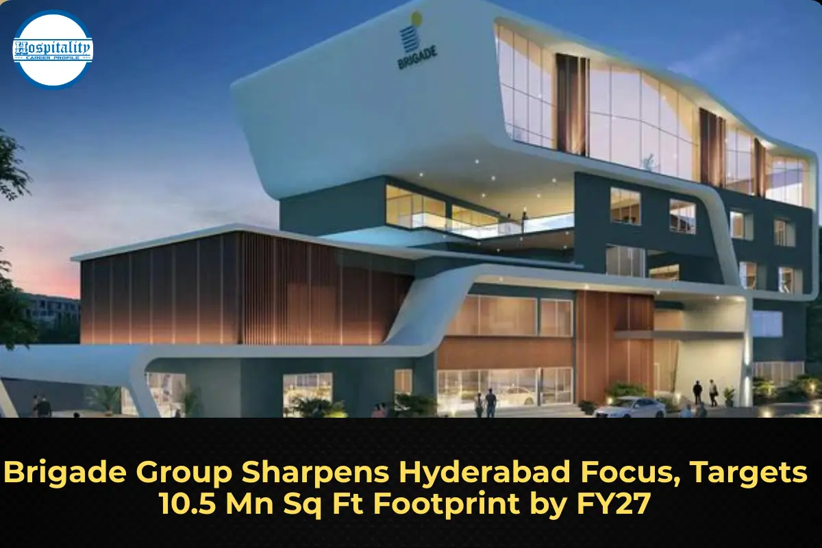 Brigade Group Sharpens Hyderabad Focus, Targets 10.5 Mn Sq Ft Footprint by FY27