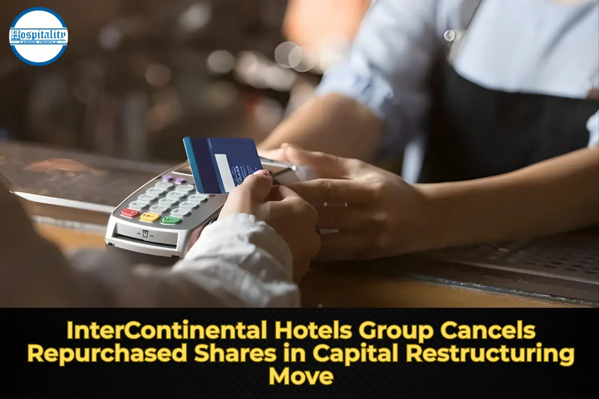 InterContinental Hotels Group Cancels Repurchased Shares in Capital Restructuring Move