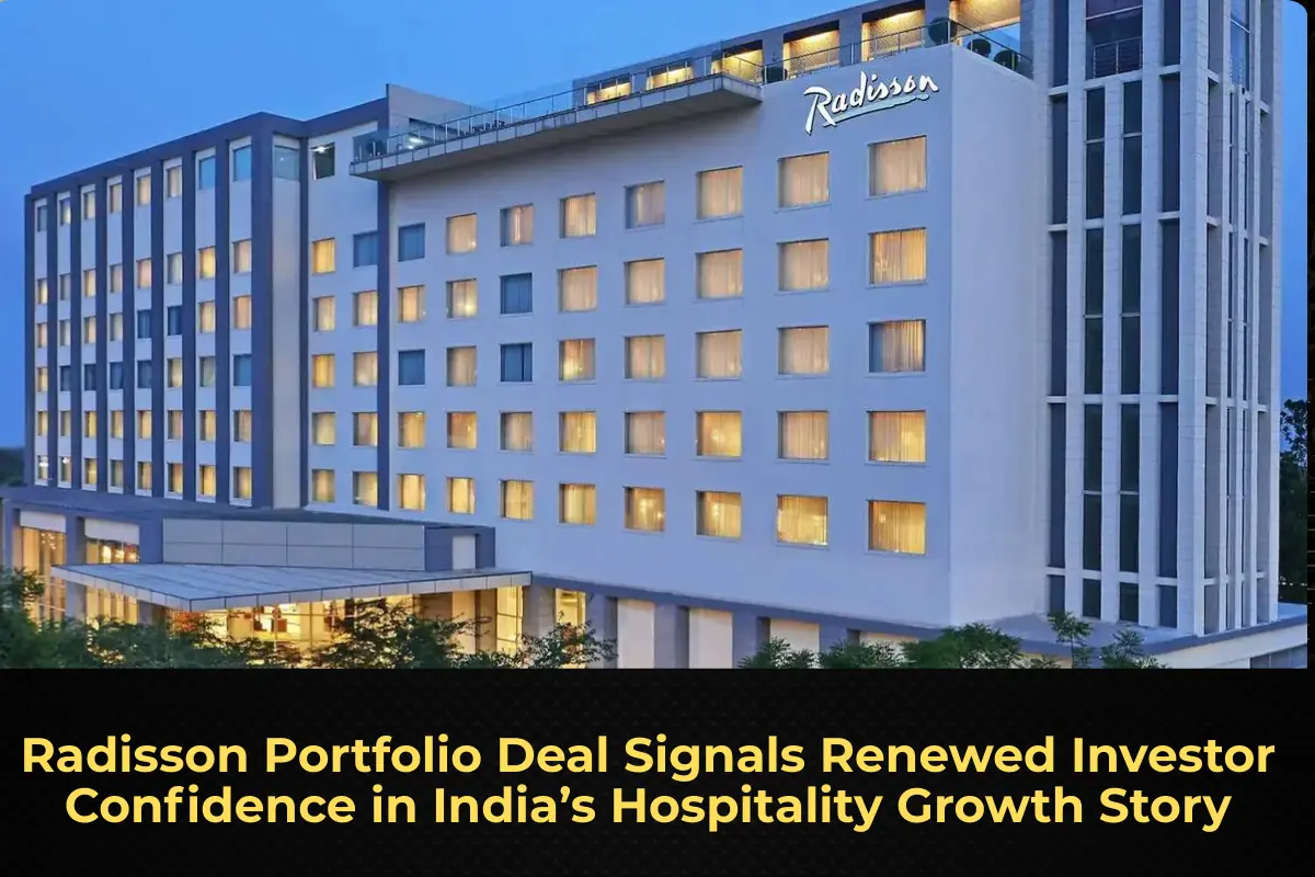 Radisson Portfolio Deal Signals Renewed Investor Confidence in India’s Hospitality Growth Story