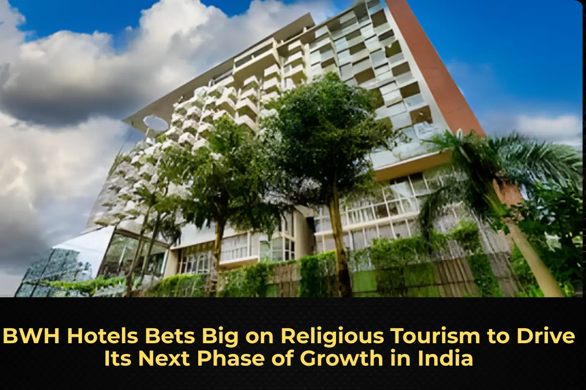 BWH Hotels Bets Big on Religious Tourism to Drive Its Next Phase of Growth in India