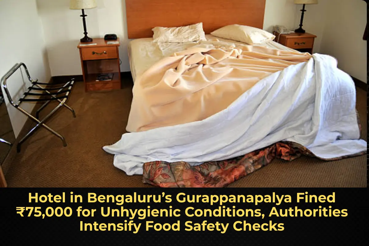 Hotel in Bengaluru’s Gurappanapalya Fined ₹75,000 for Unhygienic Conditions, Authorities Intensify Food Safety Checks