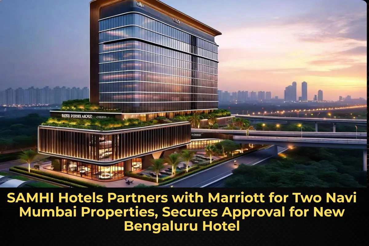 SAMHI Hotels Partners with Marriott for Two Navi Mumbai Properties, Secures Approval for New Bengaluru Hotel