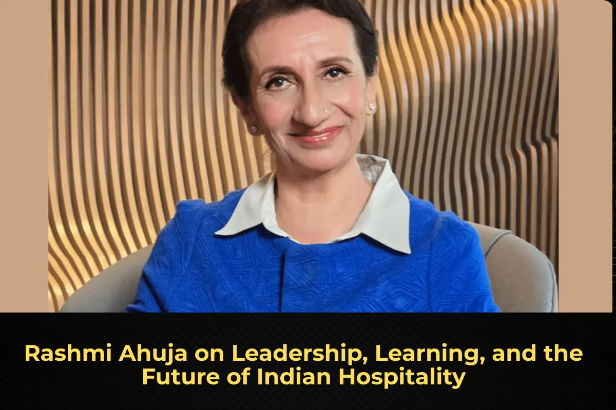Rashmi Ahuja on Leadership, Learning, and the Future of Indian Hospitality
