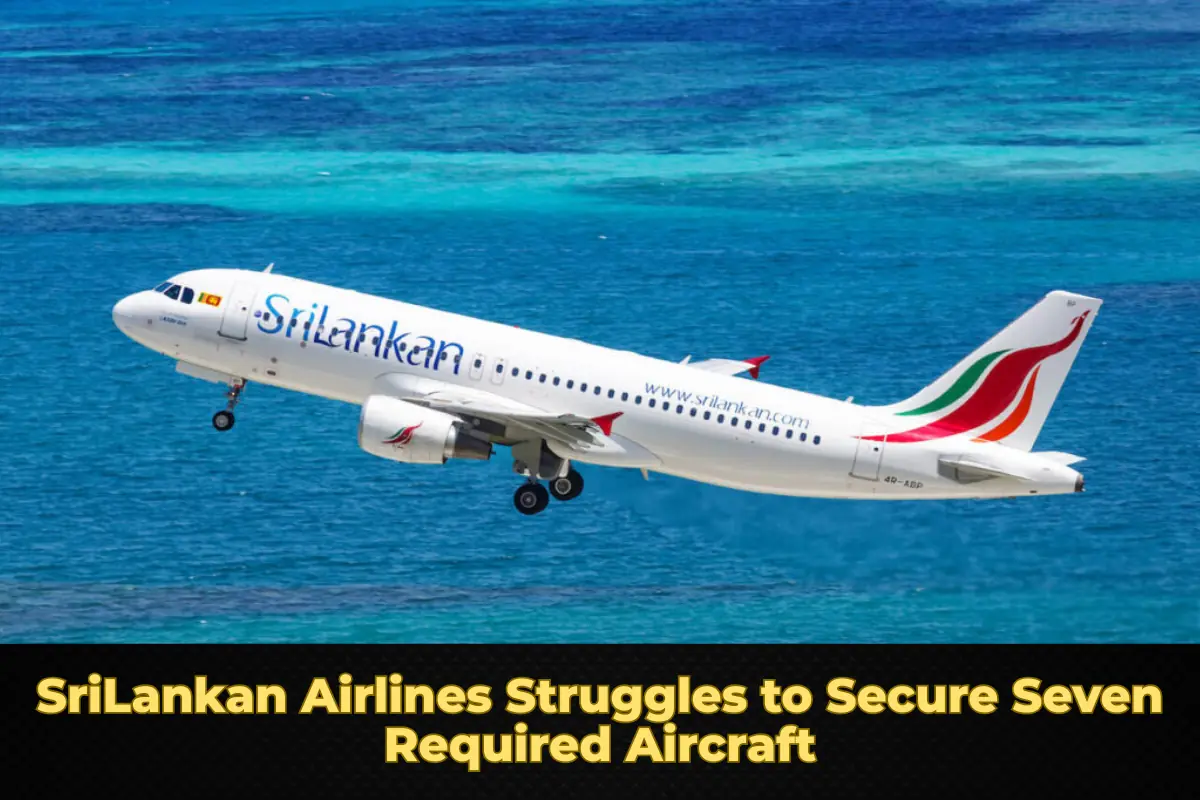 SriLankan Airlines Struggles to Secure Seven Required Aircraft