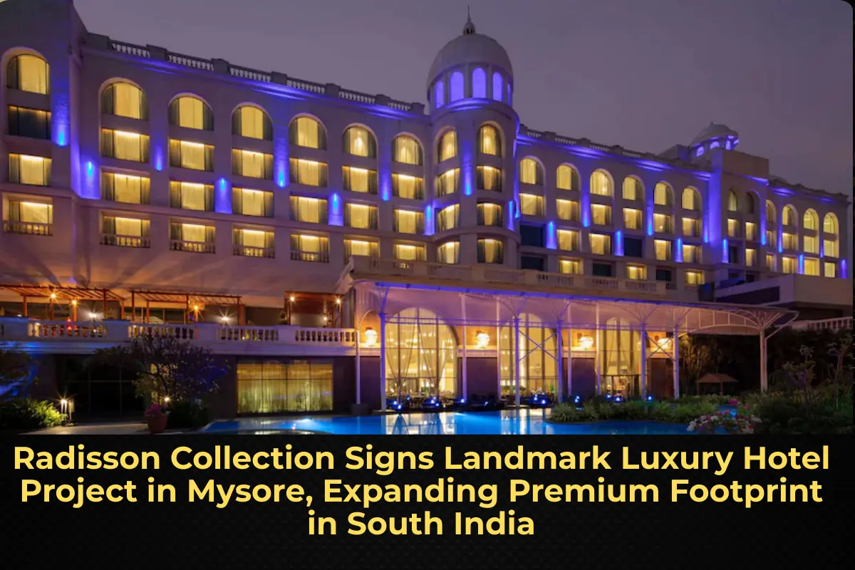 Radisson Collection Signs Landmark Luxury Hotel Project in Mysore, Expanding Premium Footprint in South India