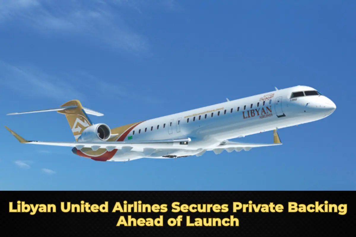 Libyan United Airlines Secures Private Backing Ahead of Launch