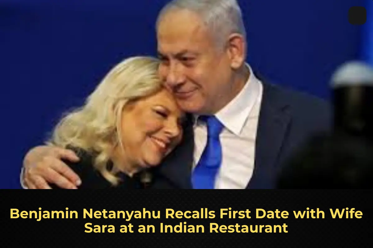 Benjamin Netanyahu Recalls First Date with Wife Sara at an Indian Restaurant