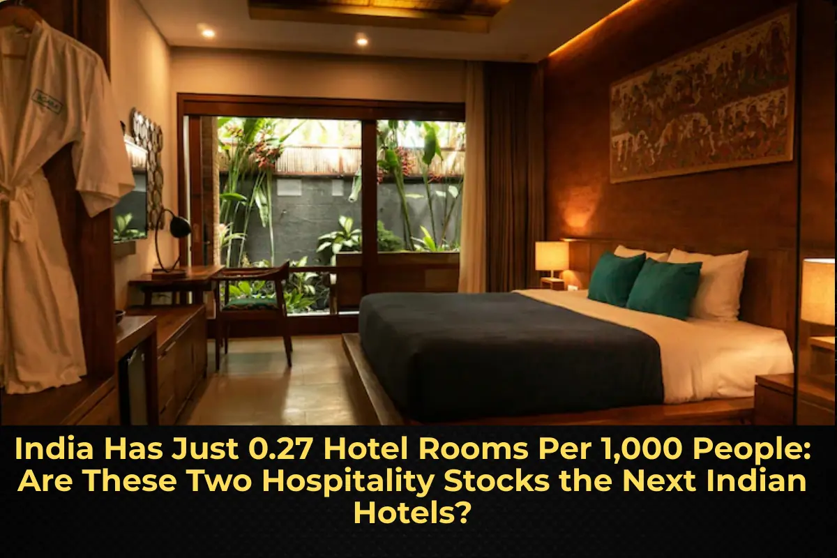 India Has Just 0.27 Hotel Rooms Per 1,000 People: Are These Two Hospitality Stocks the Next Indian Hotels?