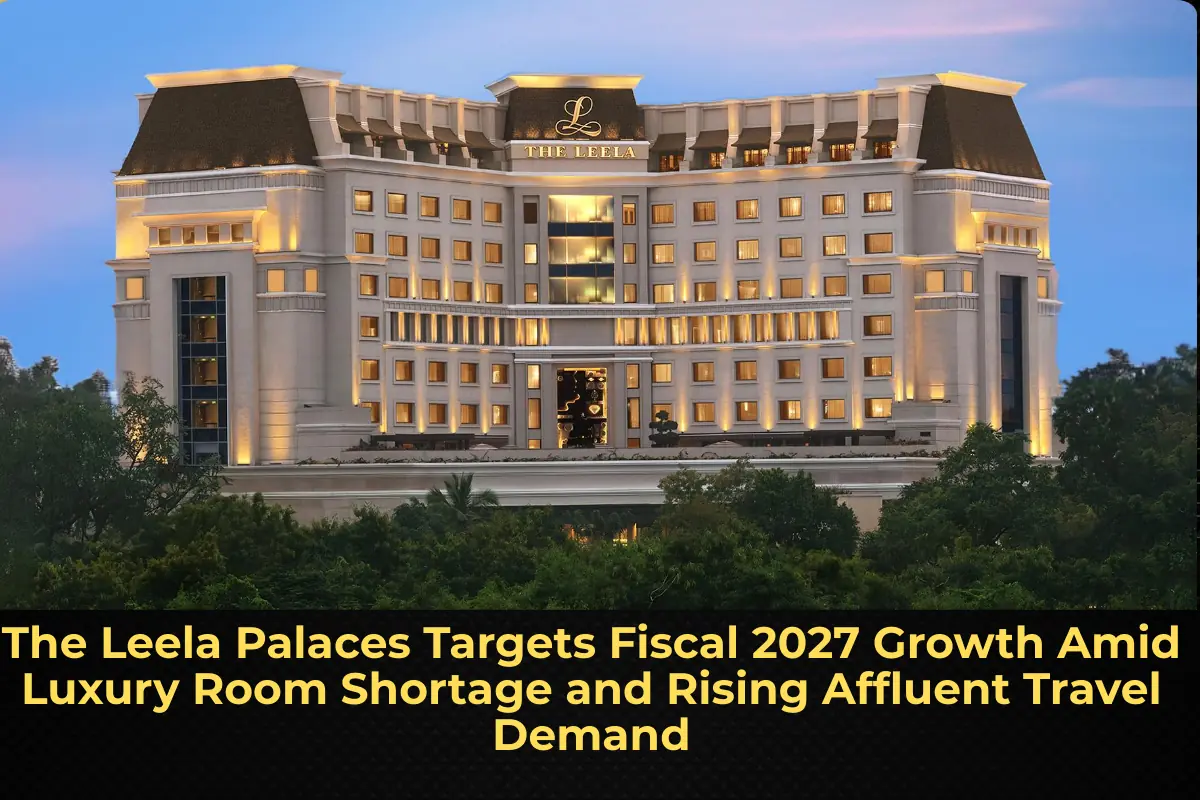 The Leela Palaces Targets Fiscal 2027 Growth Amid Luxury Room Shortage and Rising Affluent Travel Demand