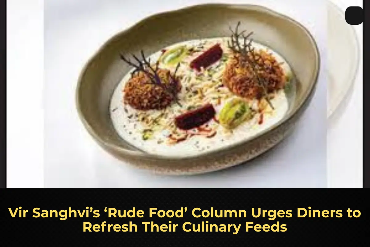 Vir Sanghvi’s ‘Rude Food’ Column Urges Diners to Refresh Their Culinary Feeds