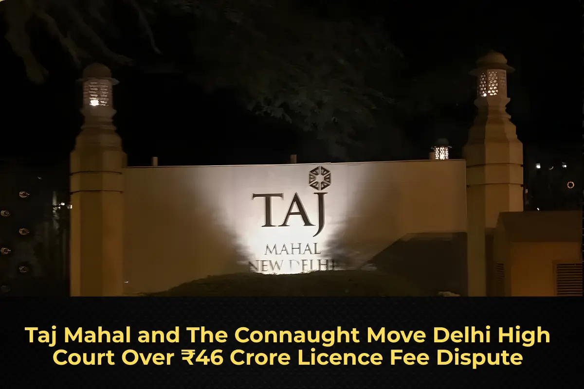 Taj Mahal and The Connaught Move Delhi High Court Over ₹46 Crore Licence Fee Dispute