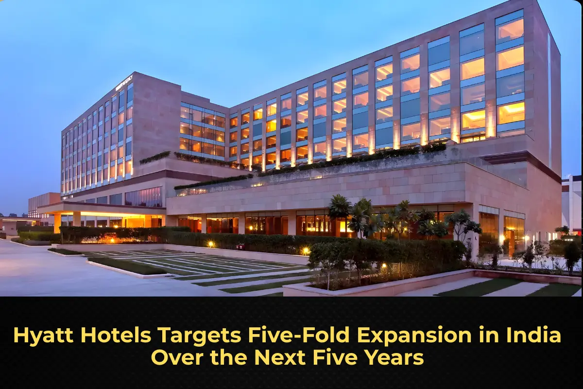 Hyatt Hotels Targets Five-Fold Expansion in India Over the Next Five Years