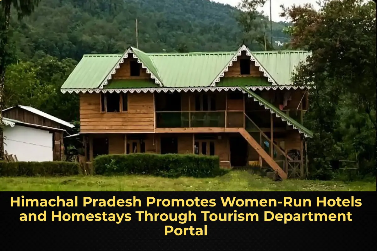 Himachal Pradesh Promotes Women-Run Hotels and Homestays Through Tourism Department Portal