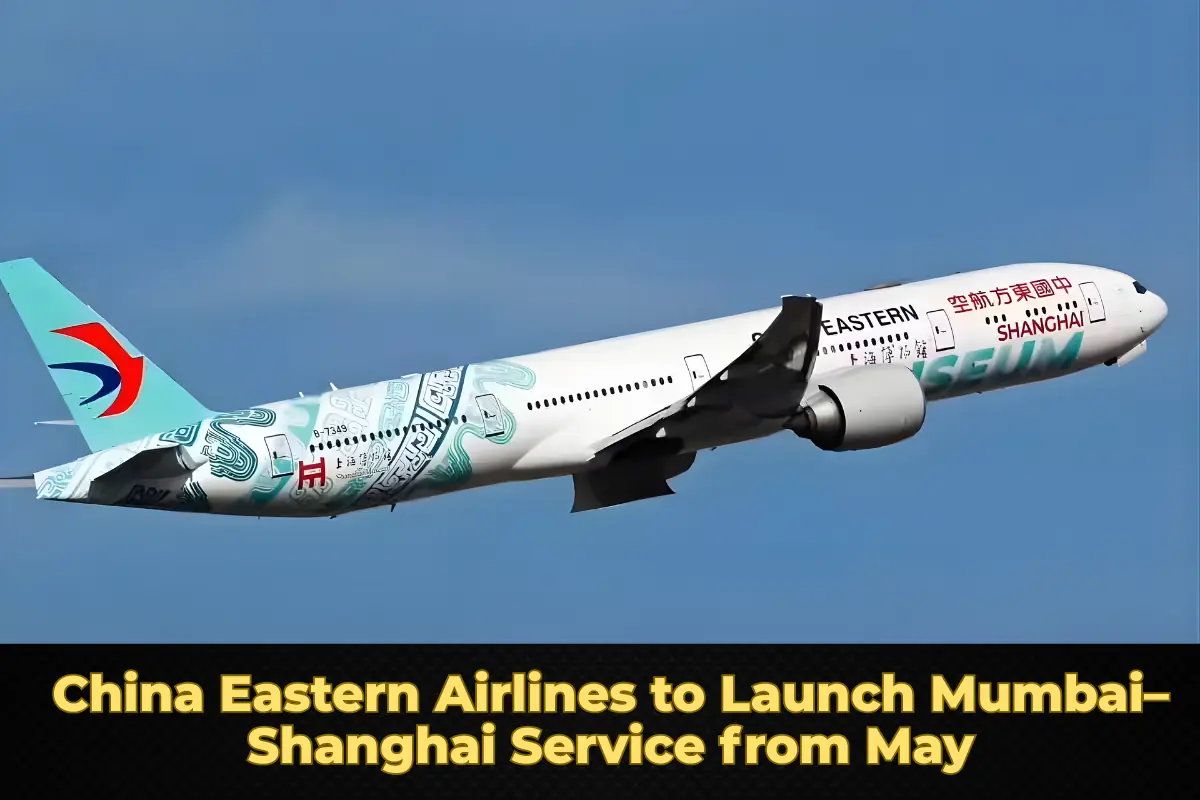 China Eastern Airlines to Launch Mumbai–Shanghai Service from May