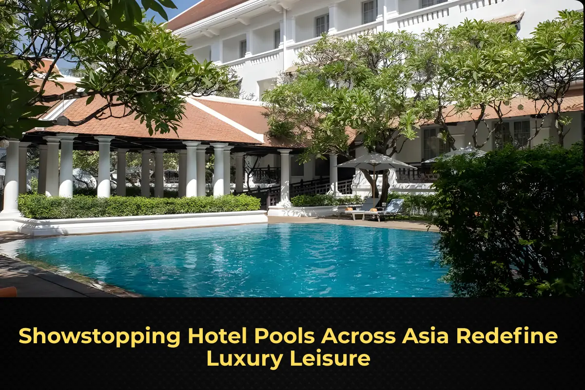 Showstopping Hotel Pools Across Asia Redefine Luxury Leisure