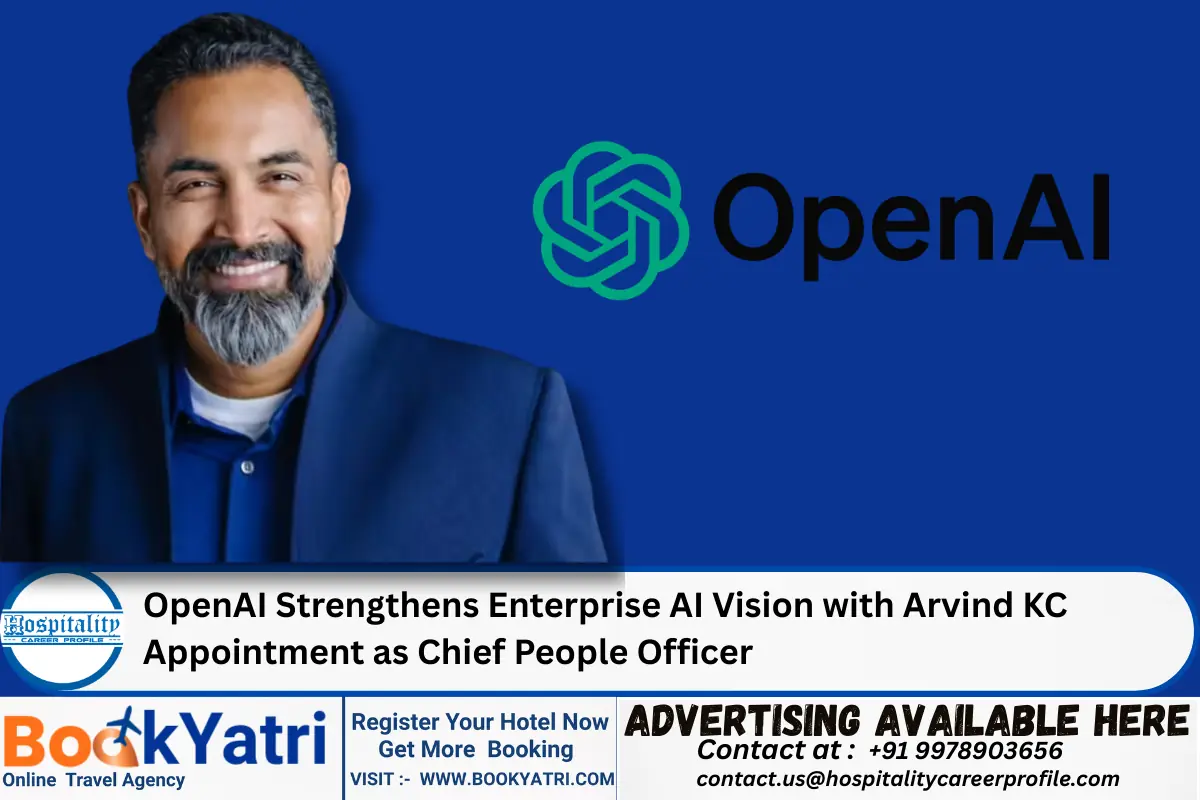 OpenAI Strengthens Enterprise AI Vision with Arvind KC Appointment as Chief People Officer