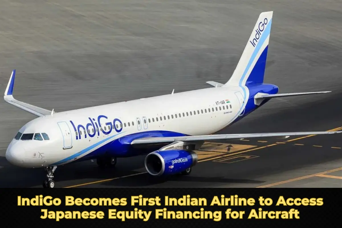 IndiGo Becomes First Indian Airline to Access Japanese Equity Financing for Aircraft