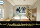 Centara’s Second Hotel in Japan Invites Members to Experience the Best of Osaka