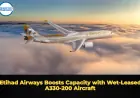 Etihad Airways Boosts Capacity with Wet‑Leased A330‑200 Aircraft