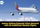 Asiana Airlines Expands China Network with 28 Additional Weekly Flights