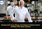 Restaurant Guy Savoy at Caesars Palace Earns Forbes Five-Star Award