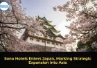Sono Hotels Enters Japan, Marking Strategic Expansion into Asia