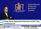 Uday Kotak Appointed Chairman of GIFT City Company Ltd