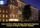 New Carlton Milan Brings Olympic-Inspired Luxury to Italy’s Fashion Capital