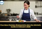 Five New Parisian Restaurants Join the Michelin Guide in February 2026